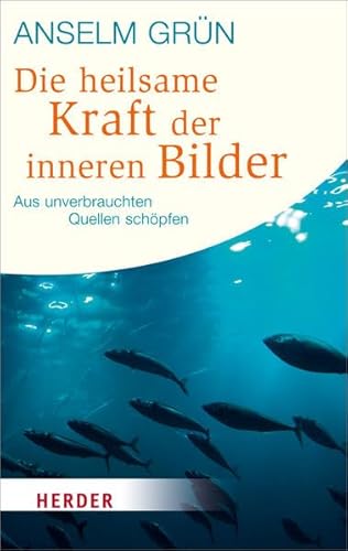 Die heilsame Kraft der inneren Bilder: Aus unverbrauchten Quellen schöpfen (Herder Spektrum)