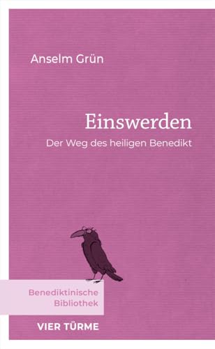 Einswerden: Der Weg des heiligen Benedikt (Benediktinische Bibliothek)