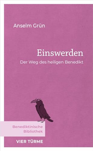 Einswerden: Der Weg des heiligen Benedikt (Benediktinische Bibliothek)
