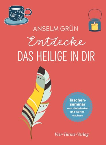 Entdecke das Heilige in dir. Taschenseminar zum Nachdenken und Weiterwachsen (Taschenseminar Anselm Grün) von Vier-Türme-Verlag