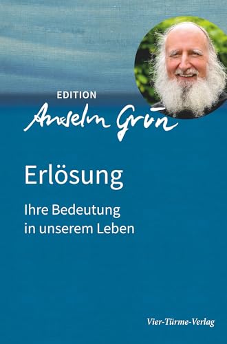 Erlösung. Ihre Bedeutung in unserem Leben. Edition Anselm Gün Band 1 (Edition Anselm Grün)