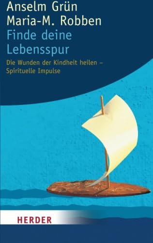 Finde deine Lebensspur: Die Wunden der Kindheit heilen - Spirituelle Impulse von Verlag Herder GmbH