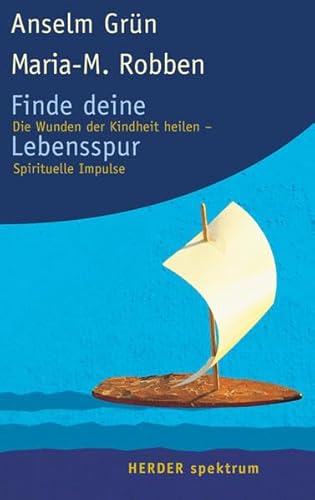 Finde deine Lebensspur: Die Wunden der Kindheit heilen - Spirituelle Impulse von Verlag Herder GmbH