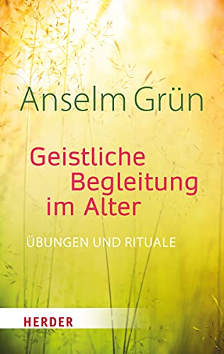 Geistliche Begleitung im Alter: Übungen und Rituale von Herder Verlag GmbH