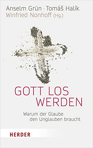 Gott los werden: Warum der Glaube den Unglauben braucht (Herder Spektrum) von Herder Verlag GmbH