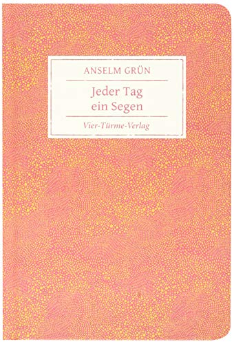 Jeder Tag ein Segen. Geschenkbuch von Anselm Grün (Geschenkbücher von Anselm Grün)