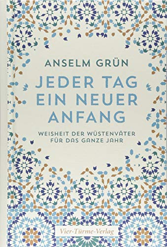 Jeder Tag ein neuer Anfang. Die Weisheit der Wüstenväter für das ganze Jahr