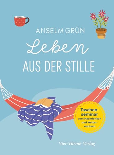 Leben aus der Stille. Taschensemiar zum Nachdenken und Weiterwachsen (Taschenseminar Anselm Grün)