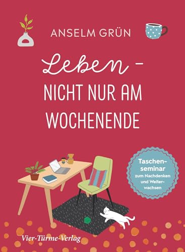 Leben - nicht nur am Wochenende. Taschensemiar zum Nachdenken und Weiterwachsen (Taschenseminar Anselm Grün)