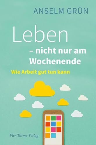 Leben - nicht nur am Wochenende. Wie Arbeit lebendig macht