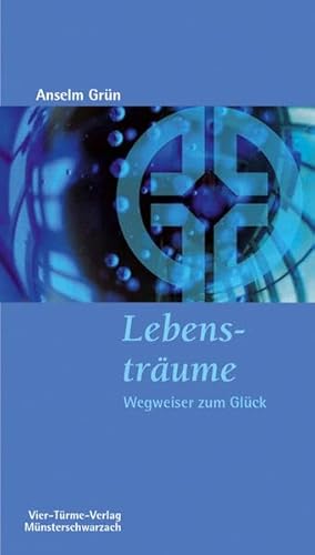 Lebensträume. Wegweiser zum Glück. Münsterschwarzacher Kleinschriften Band 171