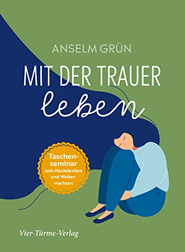 Mit der Trauer leben. Taschenseminar zum Nachdenken und Weiterwachsen (Taschenseminar Anselm Grün) von VIER-TÜRME-VERLAG