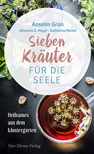 Sieben Kräuter für die Seele: Heilsames aus dem Klostergarten