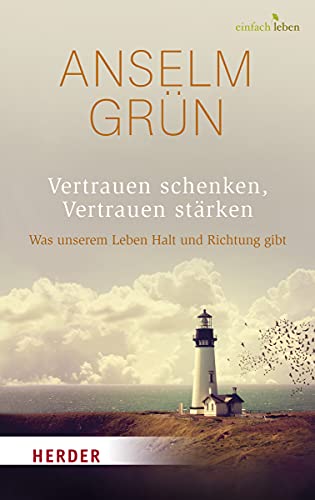 Vertrauen schenken, Vertrauen stärken: Was unserem Leben Halt und Richtung gibt