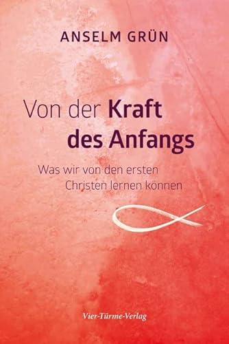 Von der Kraft des Anfangs. Was wir von den ersten Christen lernen können von VIER-TÜRME-VERLAG