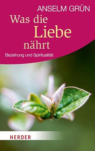 Was die Liebe Nährt: Beziehung und Spiritualität (HERDER Spektrum)