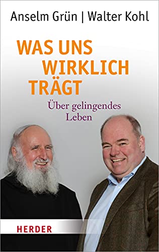 Was uns wirklich trägt: Über gelingendes Leben (HERDER spektrum)