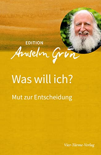 Was will ich? Mut zur Entscheidung (Edition Anselm Grün) von Vier Tuerme GmbH