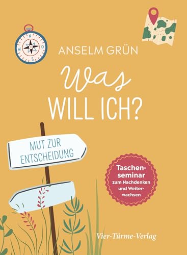 Was will ich? Mut zur Entscheidung (Taschenseminar zum Nachdenken und Weiterwachsen) (Taschenseminar Anselm Grün) von Vier Tuerme GmbH