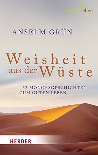 Weisheit aus der Wüste: 52 Mönchsgeschichten zum guten Leben von Verlag Herder