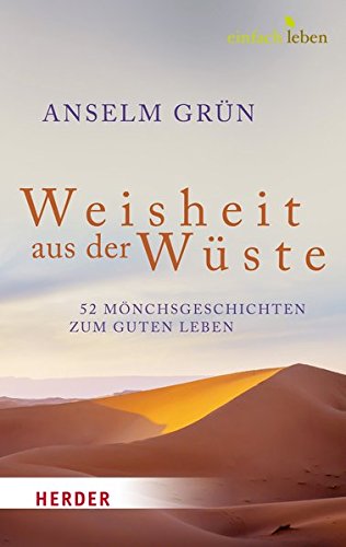 Weisheit aus der Wüste: 52 Mönchsgeschichten zum guten Leben Weisheit aus der Wüste: 52 Mönchsgeschichten zum guten Leben von Verlag Herder
