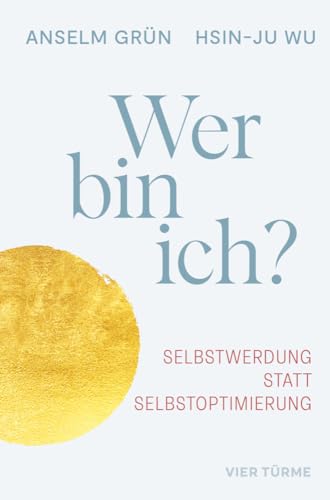 Wer bin ich?: Selbstwerdung statt Selbstoptimierung: Selbstwerdung statt Selbstoptimierung. Sinnfindung und Selfcare - konkrete Lebenshilfe mit spirituellem Hintergrund von Vier Tuerme GmbH