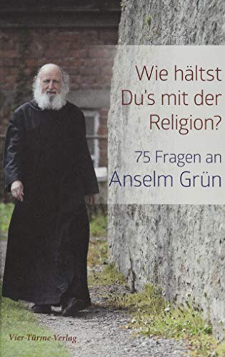 Wie hältst Du's mit der Religion?: 75 Fragen an Anselm Grün von Vier Tuerme GmbH