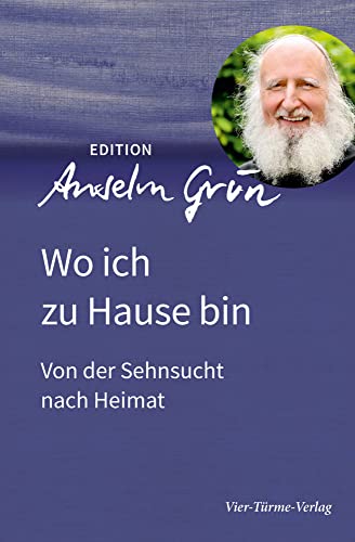 Wo ich zu Hause bin. Von der Sehnsucht nach Heimat (Edition Anselm Grün) von Vier Tuerme GmbH