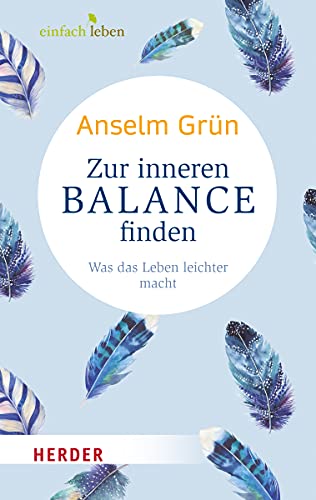 Zur inneren Balance finden: Was das Leben leichter macht von Herder Verlag GmbH