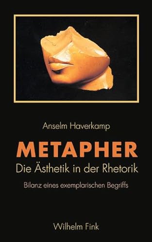 Metapher: Die Ästhetik in der Rhetorik. Bilanz eines exemplarischen Begriffs