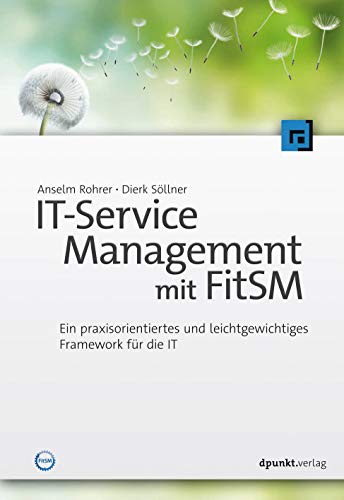 IT-Service Management mit FitSM: Ein praxisorientiertes und leichtgewichtiges Framework für die IT von Dpunkt.Verlag GmbH