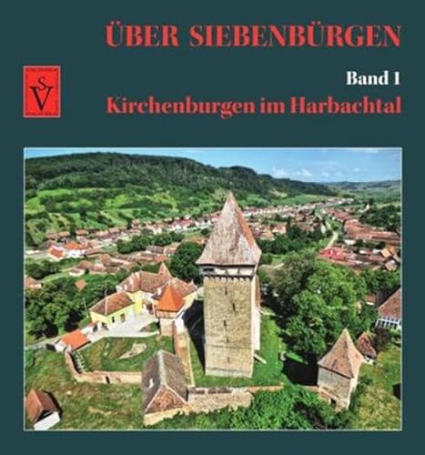 Über Siebenbürgen - Band 1: Kirchenburgen im Harbachtal (Über Siebenbürgen: Bildbände mit Luftaufnahmen der Kirchenburgen)