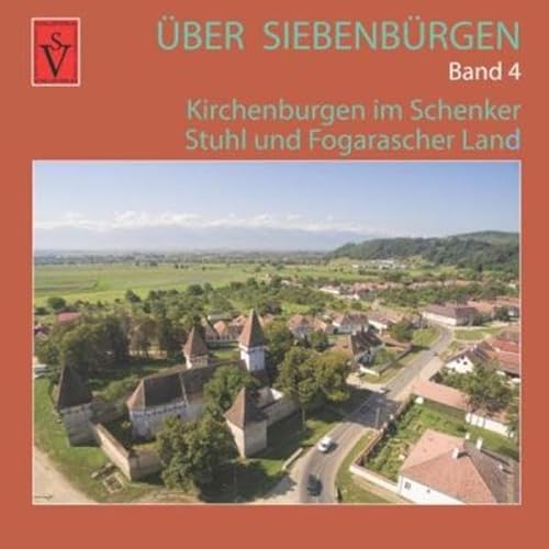 Über Siebenbürgen - Band 4: Kirchenburgen im Schenker Stuhl und Fogarascher Land (Über Siebenbürgen: Bildbände mit Luftaufnahmen der Kirchenburgen)