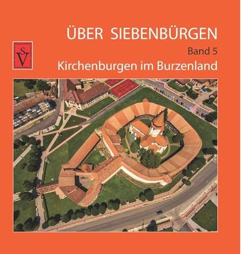 Über Siebenbürgen - Band 5: Kirchenburgen im Burzenland (Über Siebenbürgen: Bildbände mit Luftaufnahmen der Kirchenburgen)