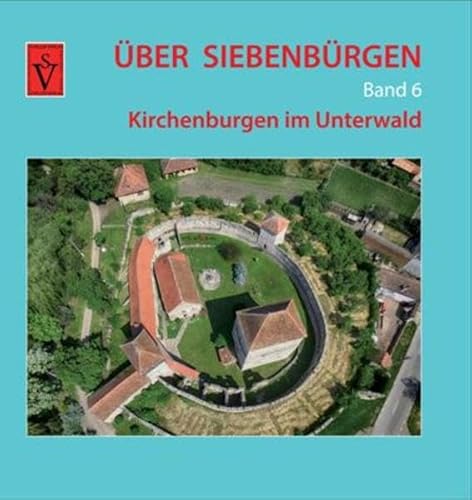 Über Siebenbürgen - Band 6: Kirchenburgen im Unterwald (Über Siebenbürgen: Bildbände mit Luftaufnahmen der Kirchenburgen)