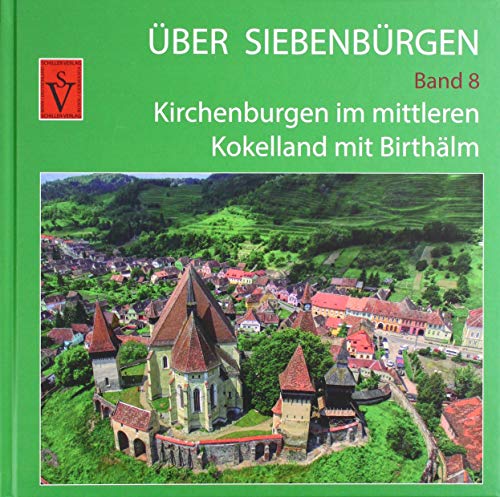 Über Siebenbürgen - Band 8: Kirchenburgen im mittleren Kokelland mit Birthälm (Über Siebenbürgen: Bildbände mit Luftaufnahmen der Kirchenburgen) von Schiller Verlag