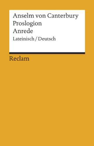 Proslogion/Anrede. Lateinisch/Deutsch: Anselm von Canterbury – Originalversion mit deutscher Übersetzung – 18336 (Reclams Universal-Bibliothek)