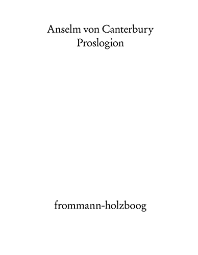 Proslogion: Mit Untersuchungen von Franciscus Salesius Schmitt (Frommann's Studientexte, Band 2)