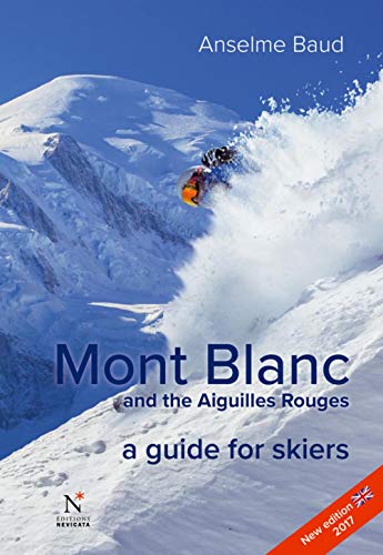 Mont Blanc and the Aiguilles Rouges: A Guide for Skiers von NEVICATA