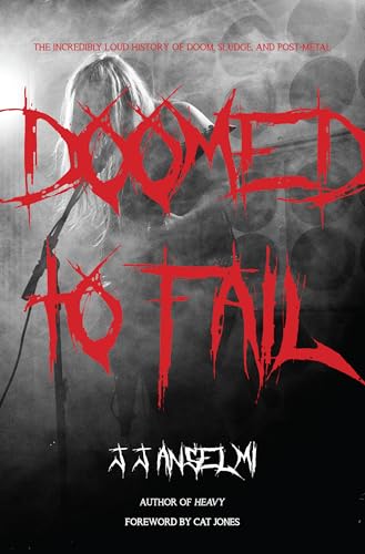 Doomed to Fail: The Incredibly Loud History of Doom, Sludge, and Post-metal von Rare Bird Books