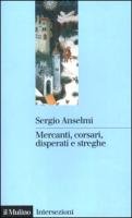 Mercanti, corsari, disperati e streghe (Intersezioni, Band 214) von Il Mulino