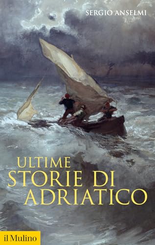 Ultime storie di Adriatico (Storica paperbacks) von Il Mulino
