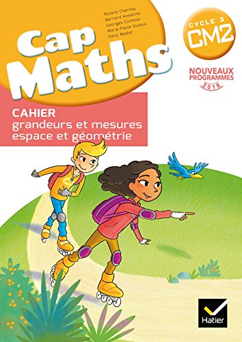 Cap Maths CM2 Cahier de geometrie grandeurs et mesures ed 2017: Cahier grandeurs et mesures - espace et géométrie von HATIER