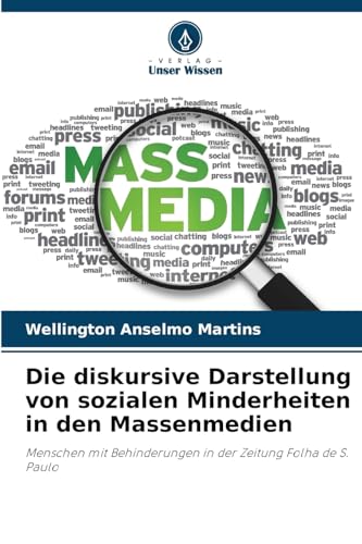 Die diskursive Darstellung von sozialen Minderheiten in den Massenmedien: Menschen mit Behinderungen in der Zeitung Folha de S. Paulo von Verlag Unser Wissen