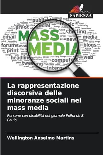 La rappresentazione discorsiva delle minoranze sociali nei mass media: Persone con disabilità nel giornale Folha de S. Paulo von Edizioni Sapienza