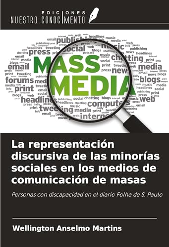 La representación discursiva de las minorías sociales en los medios de comunicación de masas: Personas con discapacidad en el diario Folha de S. Paulo von Ediciones Nuestro Conocimiento