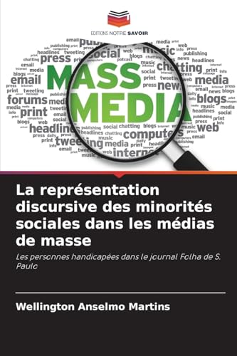 La représentation discursive des minorités sociales dans les médias de masse: Les personnes handicapées dans le journal Folha de S. Paulo von Editions Notre Savoir