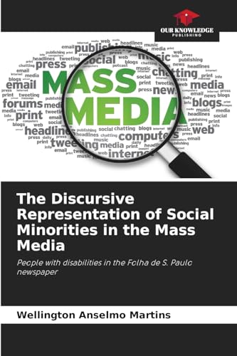The Discursive Representation of Social Minorities in the Mass Media: People with disabilities in the Folha de S. Paulo newspaper von Our Knowledge Publishing