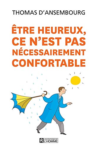 Etre heureux, ce n'est pas nécessairement confortable Etre heureux, ce n'est pas nécessairement confortable von DE L HOMME
