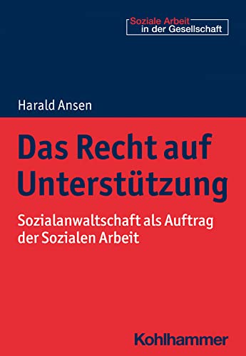 Das Recht auf Unterstützung: Sozialanwaltschaft als Auftrag der Sozialen Arbeit (Soziale Arbeit in der Gesellschaft) von Kohlhammer W.